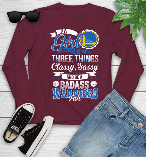 Golden State Warriors NBA A Girl Should Be Three Things Classy Sassy And A Be Badass Fan Youth Long Sleeve 6