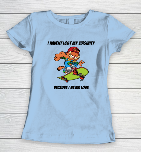 I Haven't Lost My Virginity Because I Never Lose Women's T-Shirt 4