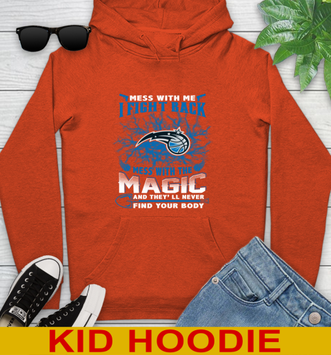 NBA Basketball Orlando Magic Mess With Me I Fight Back Mess With My Team And They'll Never Find Your Body Shirt Youth Hoodie 4