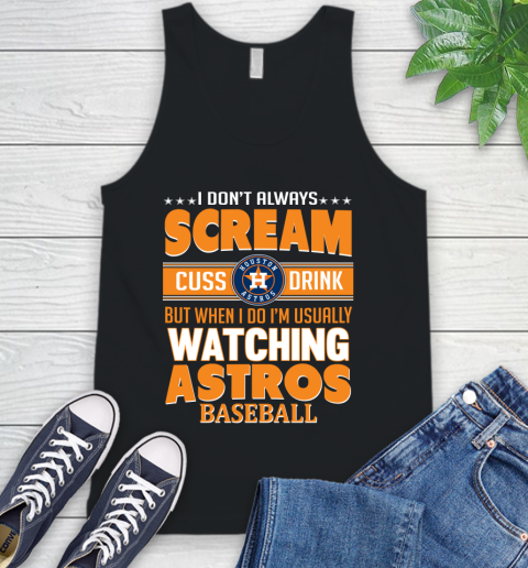 Houston Astros MLB I Scream Cuss Drink When I'm Watching My Team Tank Top