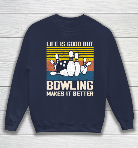 Life is good but Bowling makes it better Sweatshirt 2