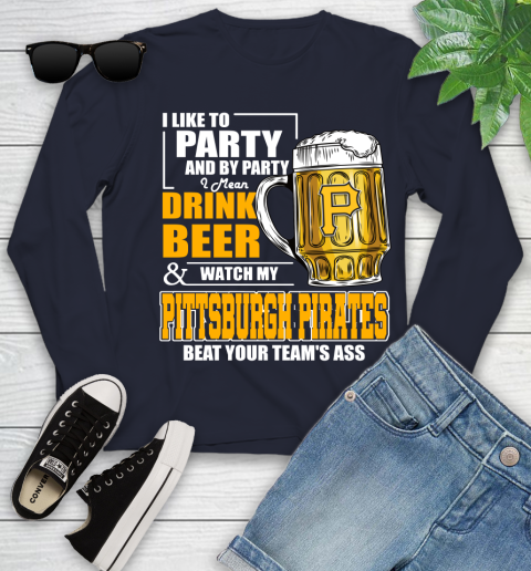 MLB I Like To Party And By Party I Mean Drink Beer And Watch My Pittsburgh Pirates Beat Your Team's Ass Baseball Youth Long Sleeve 2