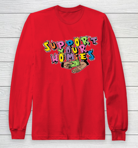 Support Your Homies Long Sleeve T-Shirt 7
