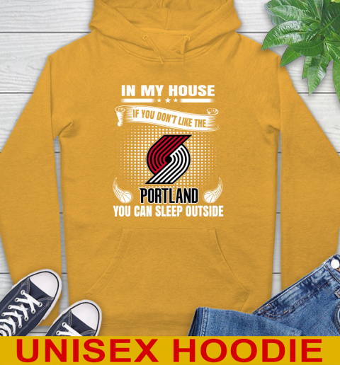 Portland Trail Blazers NBA Basketball In My House If You Don't Like The  Blazers You Can Sleep Outside Shirt Hoodie 2