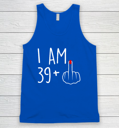 I Am 39 Plus 1 Middle Finger For A 40th Birthday Tank Top 3