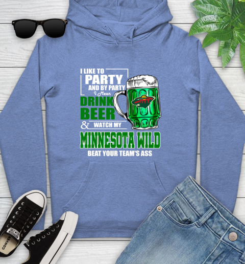 NHL I Like To Party And By Party I Mean Drink Beer And Watch My Minnesota Wild Beat Your Team's Ass Hockey Youth Hoodie 13