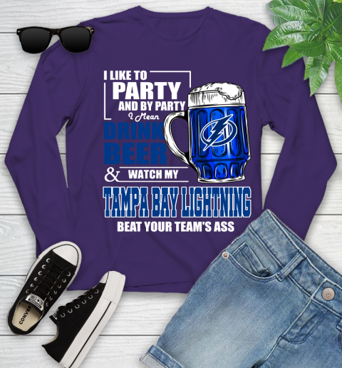 NHL I Like To Party And By Party I Mean Drink Beer And Watch My Tampa Bay Lightning Beat Your Team's Ass Hockey Youth Long Sleeve 4