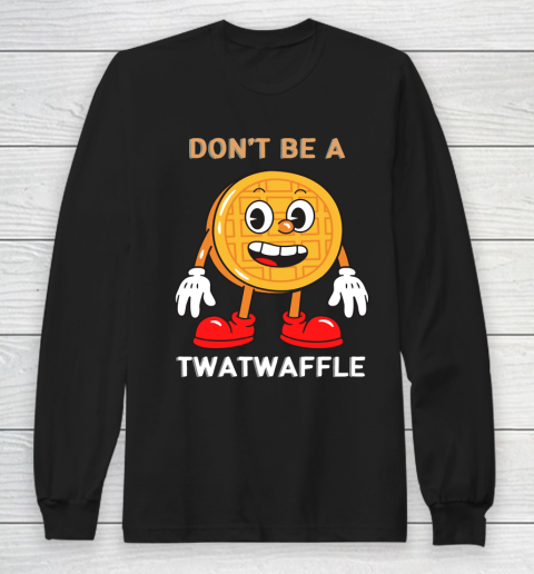 DON'T BE A TWATWAFFLE Long Sleeve T-Shirt