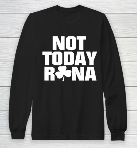 Not Today Rona St Patricks Day Shamrock Irish Long Sleeve T-Shirt