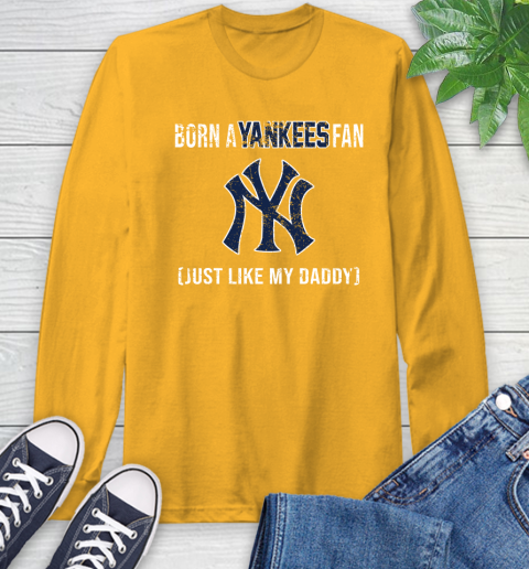 MLB Baseball New York Yankees Loyal Fan Just Like My Daddy Shirt Long Sleeve T-Shirt 2