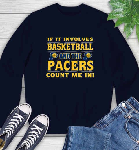 NBA If It Involves Basketball And Indiana Pacers Count Me In Sports Sweatshirt 3