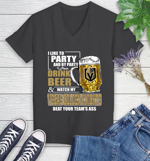 NHL I Like To Party And By Party I Mean Drink Beer And Watch My Vegas Golden Knights Beat Your Team's Ass Hockey Women's V-Neck T-Shirt 8