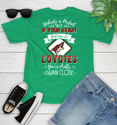 NHL Hockey Arizona Coyotes Nobody Is Perfect But If Your Heart Belongs To Coyotes You're Pretty Damn Close Shirt Youth T-Shirt 7