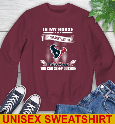 Houston Texans NFL Football In My House If You Don't Like The  Texans You Can Sleep Outside Shirt Sweatshirt 6