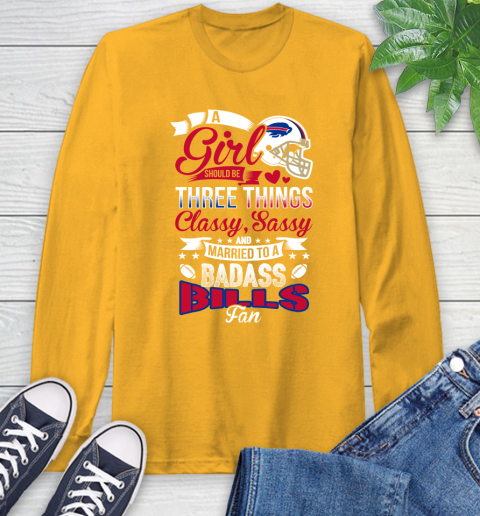 Buffalo Bills NFL Football A Girl Should Be Three Things Classy Sassy And A Be Badass Fan Long Sleeve T-Shirt 2
