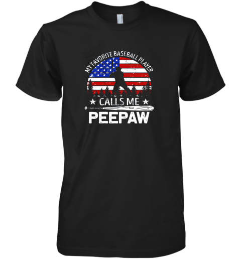 My Favorite Baseball Player Calls Me Peepaw 4th Of July Premium Men's T-Shirt