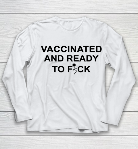 Vaccinated And Ready To Fuck Funny Youth Long Sleeve