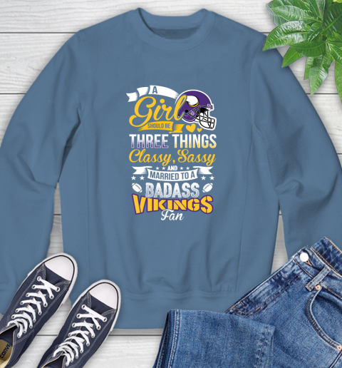 Minnesota Vikings NFL Football A Girl Should Be Three Things Classy Sassy And A Be Badass Fan Sweatshirt 8