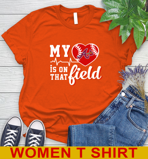 MLB My Heart Is On That Field Baseball Sports Atlanta Braves Women's T-Shirt 3