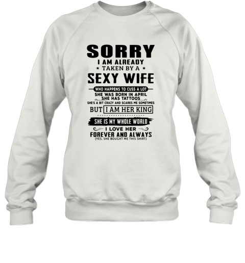 Sorry I Am Already Taken By A Sexy Wife Who Happens To Cuss A Lot Sweatshirt
