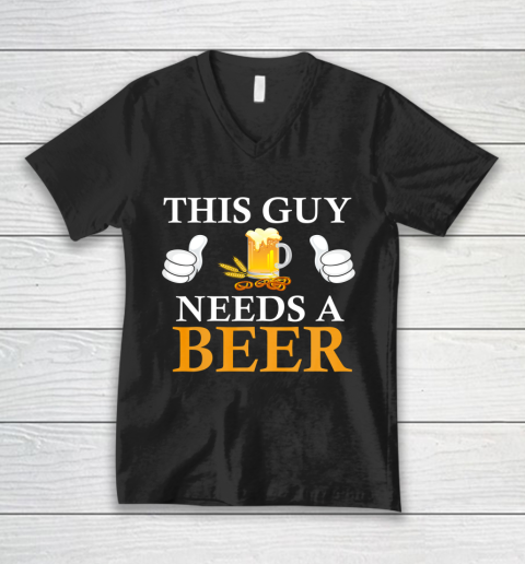 This Guy Needs A Beer Funny V-Neck T-Shirt