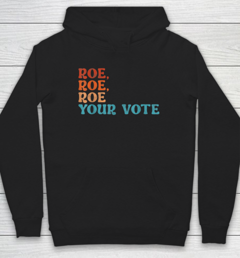 Roe Roe Roe Your Vote Tee Shirt Pro Choice Women's Rights Hoodie