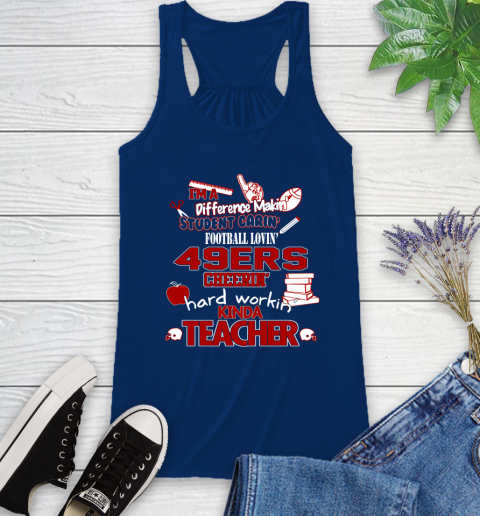 San Francisco 49ers NFL I'm A Difference Making Student Caring Football Loving Kinda Teacher Racerback Tank 8