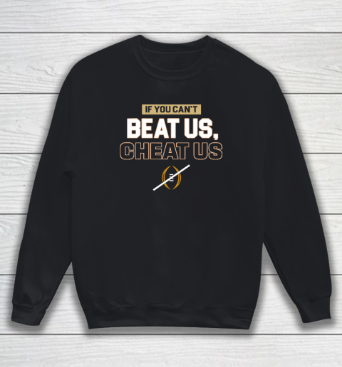If You Can't Beat Us Cheat Us Sweatshirt