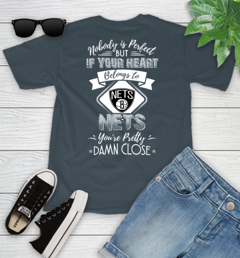 NBA Basketball Brooklyn Nets Nobody Is Perfect But If Your Heart Belongs To Nets You're Pretty Damn Close Shirt Youth T-Shirt 9