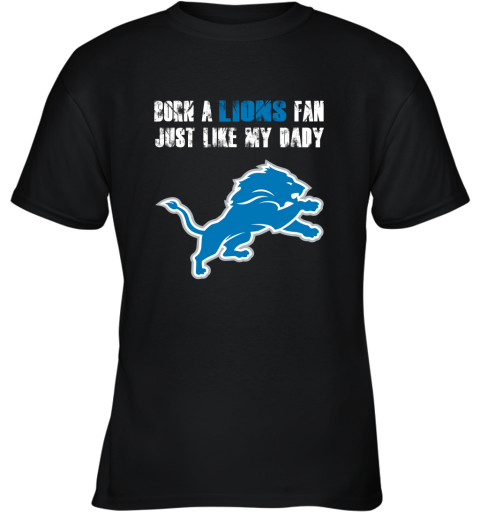 Detroit Lions Born A Lions Fan Just Like My Daddy Youth T-Shirt