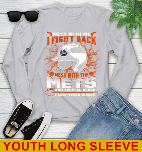 MLB Baseball New York Mets Mess With Me I Fight Back Mess With My Team And They'll Never Find Your Body Shirt Youth Long Sleeve 5