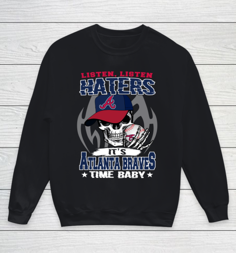 Listen Haters It is BRAVES Time Baby MLB Youth Sweatshirt