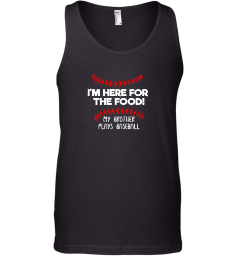I'm Here For Food My Brother Plays Baseball Funny Tank Top