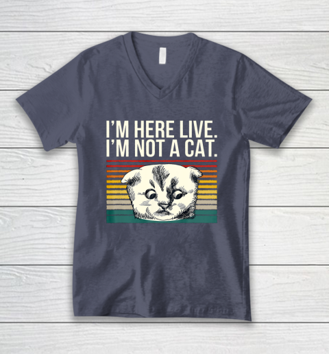 I m Here Live I m Not A Cat Vitage V-Neck T-Shirt 7