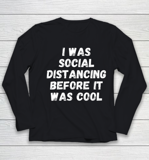 I Was Social Distancing Before It Was Cool Youth Long Sleeve