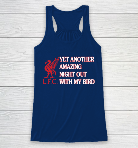 Liverpool L.F.C Yet Another Amazing Night Out With My Bird Racerback Tank 6