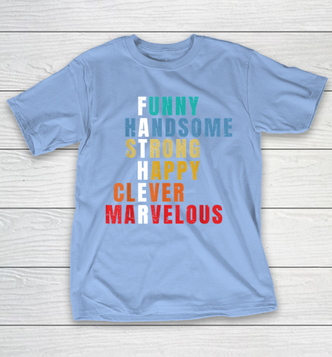 Father  Funny Handsome Strong Happy Clever Marvelous T-Shirt 10