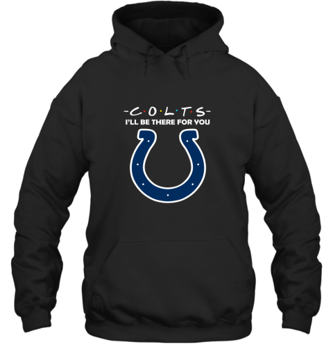 I'll Be There For You Indianapolis Colts Friends Movie NFL Hoodie