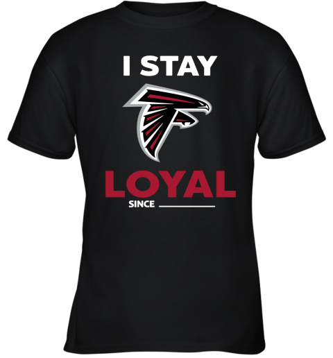 Atlanta Falcons I Stay Loyal Since Personalized Youth T-Shirt
