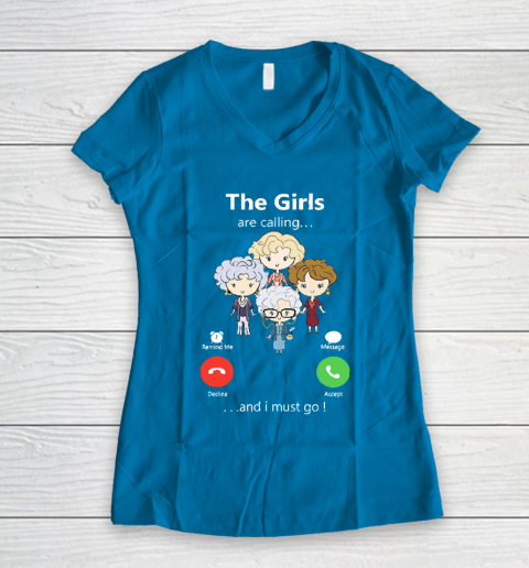Golden Girls Tshirt The Girls Are Calling And I Must Go The Golden Girls Women's V-Neck T-Shirt 5
