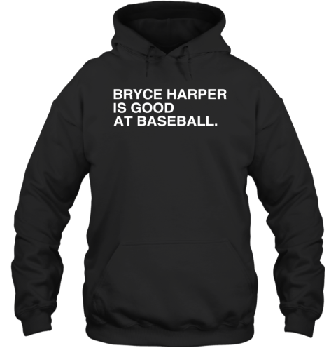 Philadelphia Phillies Bryce Harper Is Good At Baseball Hoodie