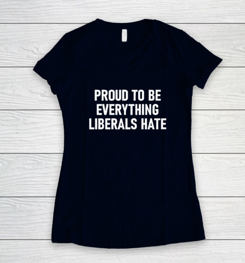 Proud To Be Everything Liberals Hate Women's V-Neck T-Shirt 2