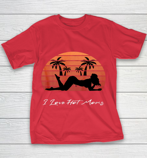 I Love Hot Moms Shirt MILF Cougar TShirt Beach Youth T-Shirt 7