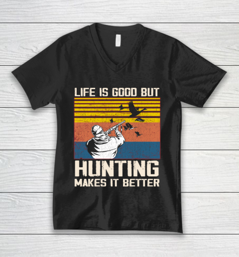 Life is good but hunting makes it better V-Neck T-Shirt