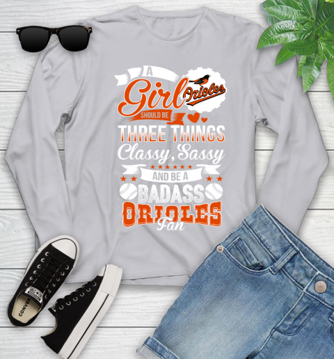 Baltimore Orioles MLB Baseball A Girl Should Be Three Things Classy Sassy And A Be Badass Fan Youth Long Sleeve 5