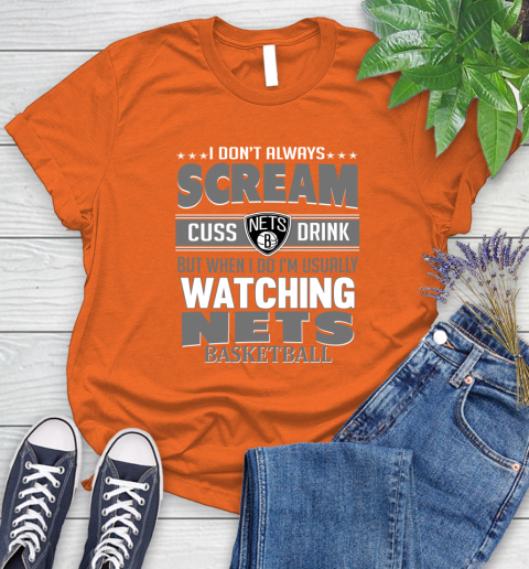 Brooklyn Nets NBA Basketball I Scream Cuss Drink When I'm Watching My Team Women's T-Shirt 3