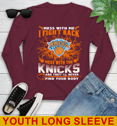 NBA Basketball New York Knicks Mess With Me I Fight Back Mess With My Team And They'll Never Find Your Body Shirt Youth Long Sleeve 6