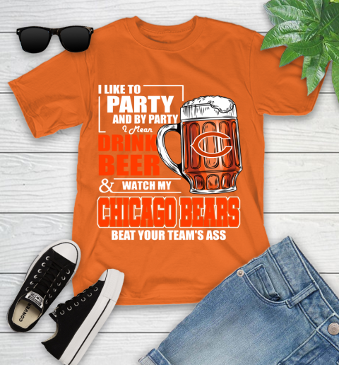 NFL I Like To Party And By Party I Mean Drink Beer and Watch My Chicago Bears Beat Your Team's Ass Football Youth T-Shirt 9