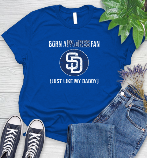 MLB Baseball San Diego Padres Loyal Fan Just Like My Daddy Shirt Women's T-Shirt 10