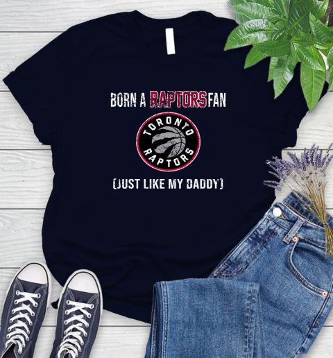 NBA Toronto Raptors Loyal Fan Just Like My Daddy Basketball Shirt Women's T-Shirt 2